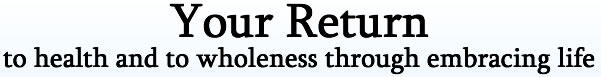 Your Return To Health and Wholeness Banner